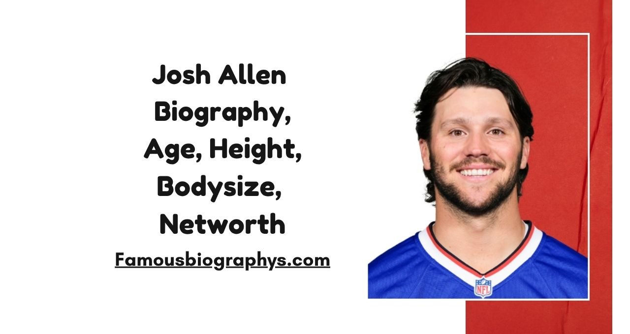 Josh Allen ,Josh Allen Biography, Josh Allen Age 2026, Josh Allen Height, Josh Allen Net Worth 2026, Josh Allen Girlfriend, Josh Allen Career, Josh Allen Buffalo Bills, Josh Allen NFL Career, Josh Allen Lifestyle, Josh Allen Family, Josh Allen Wiki, Josh Allen Salary, Josh Allen House, Josh Allen Cars, Josh Allen Biography 2026, Josh Allen Stats, Josh Allen Personal Life, Josh Allen Success Story, Josh Allen Education, Josh Allen Relationship