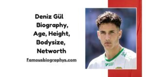 Deniz Gül Biography, Girlfriend, Net Worth, Family, Age, Career Goals, Salary, House, Height, Stats & Latest News 2026