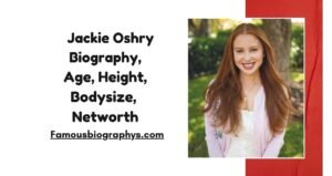 Jackie Oshry Biography, Age, Height, Weight, Career 2026