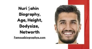 Nuri Şahin Biography, Age, Birthday, Career, Stats, Jersey & Best Teams
