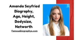 Amanda Seyfried Biography, Birthday, Height, Family & Net Worth 2026