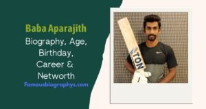 Baba Aparajith Biography, Age, Height, Birthday, Net Worth & Cricket Career 2026