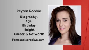 Peyton Robbie Biography 2026: Age, Net Worth, Movies, and Career Highlights