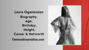 Laura Oganessian Biography: Age, Height, Net Worth & Career 2026